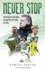 Image for Never stop  : how Ange Postecoglou brought the fire back to Celtic