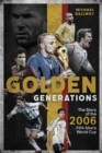 Image for Golden generations  : the story of the 2006 FIFA Men&#39;s World Cup