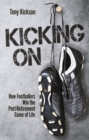 Image for Kicking on  : how footballers win the post-retirement game of life