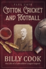 Image for Cotton, cricket and football  : Billy Cook, the life of a Lancashire League legend