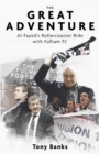 Image for The great adventure  : Al-Fayed&#39;s rollercoaster ride with Fulham FC