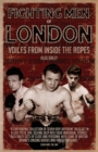 Image for Fighting Men of London : Voices from Inside the Ropes