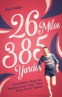Image for 26 Miles 385 Yards: How Britain Made the Marathon and Other Tales of the Torrid Tarmac