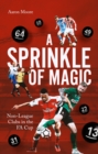 Image for Sprinkle of Magic: Non-League Clubs in the FA Cup