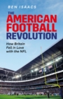 Image for American Football Revolution: How Britain Fell in Love with the NFL