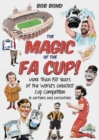 Image for The Magic of the FA Cup! : More Than 150 Years of the World&#39;s Greatest Cup Competition