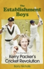 Image for The Establishment Boys  : the other side of Kerry Packer&#39;s cricket revolution