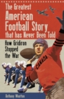 Image for The greatest American football story that has never been told  : how gridiron stopped the war