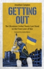 Image for Getting out  : the Ukrainian cricket team&#39;s last stand on the front lines of war