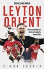 Image for The Fall and Rise of Leyton Orient
