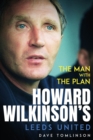 Image for The man with the plan  : Howard Wilkinson&#39;s Leeds United