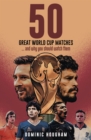 Image for Fifty Great World Cup Matches : …and Why You Should Watch Them!