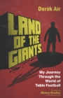 Image for Land of the Giants : A Journey Through the World of Table Football