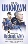 Image for Into the Unknown : The Inside Story of Rochdale AFC’s First Season in the National League