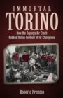 Image for Immortal Torino: How the Superga Air Crash Robbed Italian Football of its Champions