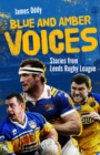 Image for Blue and Amber Voices: Stories from Leeds Rugby League