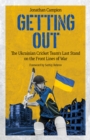 Image for Getting Out: The Ukrainian Cricket Team&#39;s Last Stand on the Front Lines of War