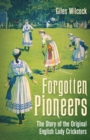 Image for Forgotten Pioneers: The Story of the Original English Lady Cricketers