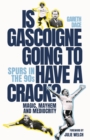 Image for Is Gascoigne Going to Have a Crack?: Spurs in the 90s, Magic, Mayhem and Mediocrity