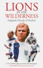 Image for Lions in the Wilderness: England&#39;s Decade Of Decline