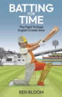 Image for Batting for time  : the fight to keep English cricket alive