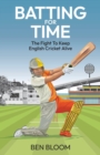 Image for Batting For Time: The Fight to Keep English Cricket Alive