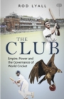 The Club : Empire, Power and the Governance of World Cricket