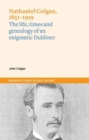 Image for Nathaniel Colgan, 1851-1919  : the life and times and genealogy of an enigmatic Dubliner