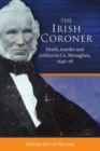Image for The Irish coroner  : death, murder and politics in Co. Monaghan, 1846-78