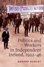 Image for Workers, Politics and Labour Relations : in Independent Ireland, 1922-46