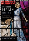 Image for Michael Healy 1873-1941 : An Tur Gloine&#39;s stained glass pioneer