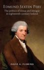 Image for Edmund Sexten Pery : The politics of virtue and intrigue in eighteenth century Ireland