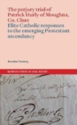 Image for The perjury trial of Patrick Hurly of Moughna, Co. Clare : elite Catholic responses to the emerging Protestant ascendancy
