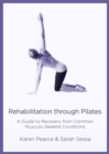 Image for Rehabilitation Through Pilates : A Guide to Recovery from Common Musculo-Skeletal Conditions