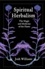 Image for Spiritual Herbalism : The Magic and Medicine of the Plants