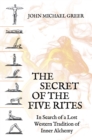 Image for The secret of the Five Rites  : in search of a lost Western tradition of inner alchemy