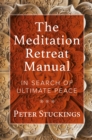 Image for The meditation retreat manual  : in search of ultimate peace