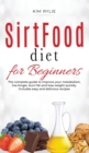 Image for SirtFood Diet for beginners : The complete guide to improve your metabolism, live longer, burn fat and lose weight quickly
