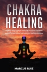 Image for Chakra Healing : Complete guide to chakras awakening for achieve mindfulness through meditation. Free your mind to anxiety and stress, Improve your life with this self-healing and self-help techniques