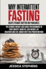Image for Why Intermittent Fasting Beats Peanut Butter on Pancakes : The Ultimate Weight Loss Guide for Beginners to Fight Obesity, Burn Fat, Lose Weight, Get Healthier and Live Longer with this Proven Method
