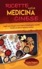 Image for Ricette Nella Medicina Cinese : Scopri le ricette per dimagrire con la dieta e l&#39; autodisciplina orientale. Utilizza il cibo come cura per un dimagrimento sano e basato sul benessere interiore.