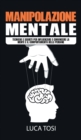 Image for Manipolazione Mentale : Tecniche e segreti per influenzare e convincere la mente e il comportamento delle persone