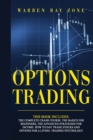 Image for Options Trading : 4 Books In 1. The Complete Crash Course. The Basics For Beginners, The Advanced Strategies For Income. How To Day Trade Stocks And Options For A Living. Trading Psychology