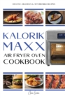 Image for Kalorik MAXX Air Fryer Oven Cookbook : 130 Easy, delicious &amp; affordable recipes for beginners and advanced users.