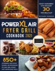 Image for PowerXL Air Fryer Grill Cookbook 2021 : 850+ Affordable, Quick &amp; Easy PowerXL Air Fryer Recipes Fry, Bake, Grill &amp; Roast Most Wanted Family Meals Boost Your Energy with the Smart 30 Days Meal Plan