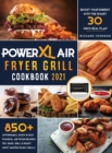 Image for PowerXL Air Fryer Grill Cookbook 2021 : 850+ Affordable, Quick &amp; Easy PowerXL Air Fryer Recipes - Fry, Bake, Grill &amp; Roast Most Wanted Family Meals - Boost Your Energy with the Smart 30 Days Meal Plan