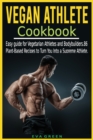 Image for Vegan Athlete Cookbook : Easy guide for Vegetarian Athletes and Bodybuilders. 86 Plant-Based Recipes to Turn You Into a Supreme Athlete.
