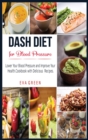 Image for Dash Diet for Blood Pressure : Lower Your Blood Pressure and Improve Your Health. Cookbook with Delicious Recipes.