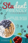 Image for Student-Friendly Cookbook : Cheap, quick, and healthy meals. Delicious, time-saving recipes on a budget