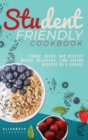 Image for Student-Friendly Cookbook : Cheap, quick, and healthy meals. Delicious, time-saving recipes on a budget